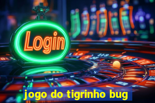 jogo do tigrinho bug